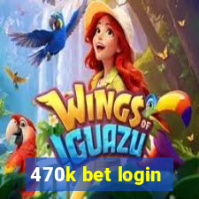 470k bet login